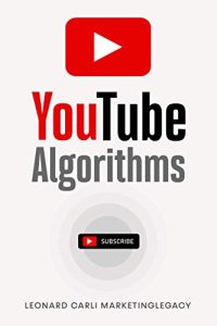 Leonard Carli – Youtube Algorithms: Hack the Youtube Algorithm