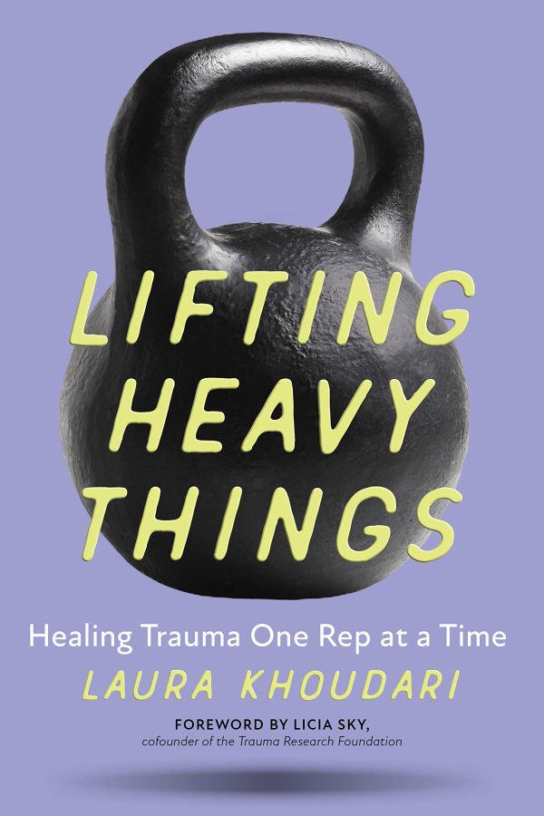 Laura Khoudari – Lifting Heavy Things: Healing Trauma One Rep at a Time Laura Khoudari – Lifting Heavy Things: Healing Trauma One Rep at a Time