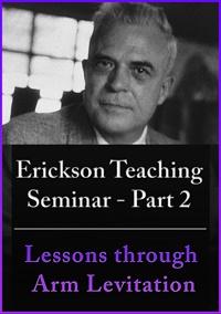 A Teaching Seminar with Milton Erickson Part 2 Lessons Through Arm Levitation (No CE Credit)