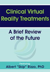 Albert "Skip" Rizzo Clinical Virtual Reality Treatments A Brief Review of the Future