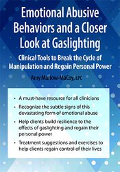 Amy Marlow-MaCoy Emotional Abusive Behaviors and A Closer Look at Gaslighting Clinical Tools to Break the Cycle of Manipulation and Regain Personal Power