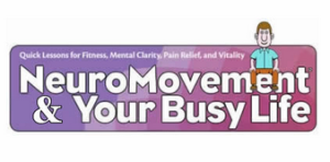 Anat Baniel Neural Movement for Your Busy Life