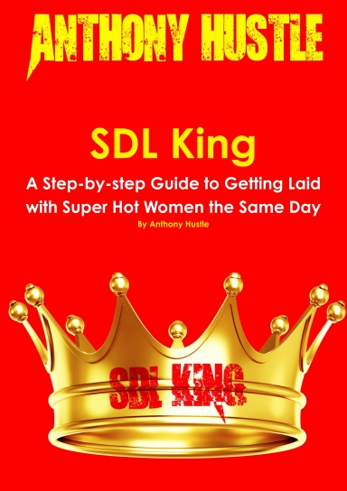 Anthony Hustle SDL King A Step-by-step Guide to Getting Laid with Anthony Hustle SDL King A Step-by-step Guide to Getting Laid with
