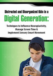 Aubrey Schmalle Distracted and Disorganized Kids in a Digital Generation Techniques to Influence Neuroplasticity