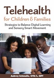 Aubrey Schmalle Telehealth for Children and Families Strategies to Balance Digital Learning and Sensory Smart Movement