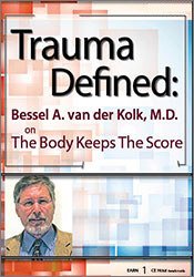 Bessel van der Kolk Trauma Defined Bessel van der Kolk on The Body Keeps the Score