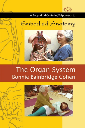 Bonnie Bainbridge Cohen Embodied Anatomy and the Organ System Bonnie Bainbridge Cohen Embodied Anatomy and the Organ System