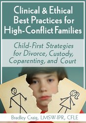 Bradley Craig Clinical & Ethical Best Practices for High-Conflict Families Child-First Strategies for Divorce