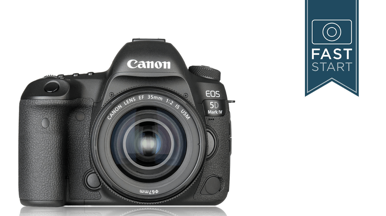 Canon EOS 5D Mark IV Fast Start Canon EOS 5D Mark IV Fast Start