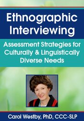 Carol Westby Ethnographic Interviewing Assessment Strategies for Culturally & Linguistically Diverse Needs