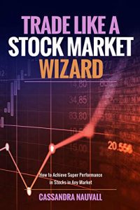 Cassandra Nauvall – Trade like A Stock Market Wizard
