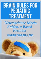 Charlene Young Brain Rules for Pediatric Treatment Neuroscience Meets Evidence-Based Practice