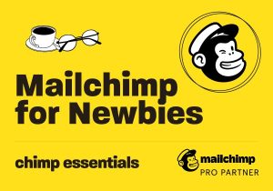 Chimp Essentials – Mailchimp for Newbies