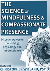 Christopher Willard The Science of Mindfulness and Compassionate Presence