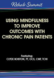 Clyde Boiston Using Mindfulness to Improve Outcomes with Chronic Pain Patients