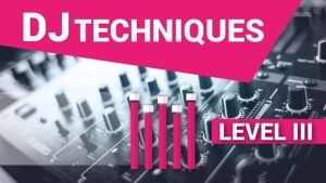 DJ Courses Online DJ Techniques III