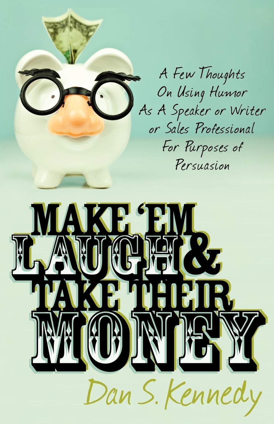 Dan-Kennedy-–-Make-‘Em-Laugh-Take-Their-Money-1