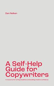Dan Nelken – A Self-Help Guide for Copywriters