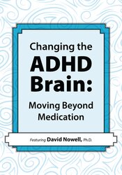 David Nowell Changing the ADHD Brain Moving Beyond Medication