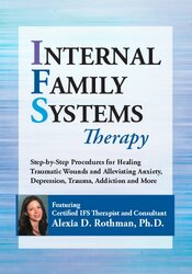 Dr. Alexia Rothman Internal Family Systems Therapy Step-by-Step Procedures for Healing Traumatic Wounds and Alleviating Anxiety