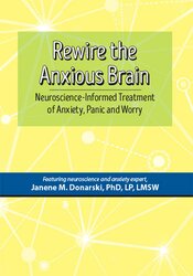 Dr. Janene Donarski Rewire the Anxious Brain Neuroscience-Informed Treatment of Anxiety