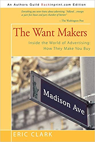 Eric-Clark-The-Want-Makers-Inside-the-World-of-Advertising-How-They-Make-You-Buy