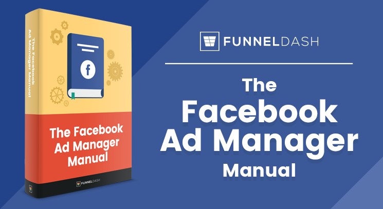 FunnelDash Facebook Ad Manager Manual FunnelDash Facebook Ad Manager Manual