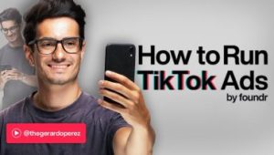 Gerardo Perez Foundr – How to Run TikTok Ads