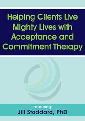Jill Stoddard Helping Clients Live Mighty Lives with Acceptance and Commitment Therapy