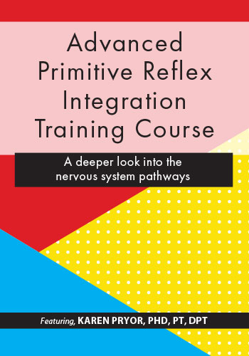 Karen Pryor Advanced Primitive Reflex Integration Training Course A deeper look into the nervous system pathways Karen Pryor Advanced Primitive Reflex Integration Training Course A deeper look into the nervous system pathways