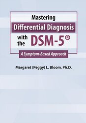 Margaret L. Bloom Mastering Differential Diagnosis with the DSM-5 A Symptom-Based Approach