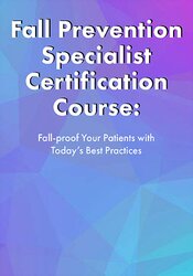 Michel (Shelly) Denes Fall Prevention Specialist Certification Course Fall-proof Your Patients with Today's Best Practices