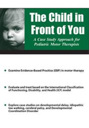 Michelle Fryt Linehan The Child in Front of You A Case Study Approach for Pediatric Motor Therapists