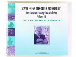 Moshe Feldenkrais The San Francisco Evening Class Vol III