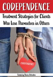Nancy Johnston Codependence  Treatment Strategies for Clients Who Lose Themselves in Others