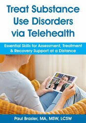 Paul Brasler Treat Substance Use Disorders via Telehealth Essential Skills for Assessment
