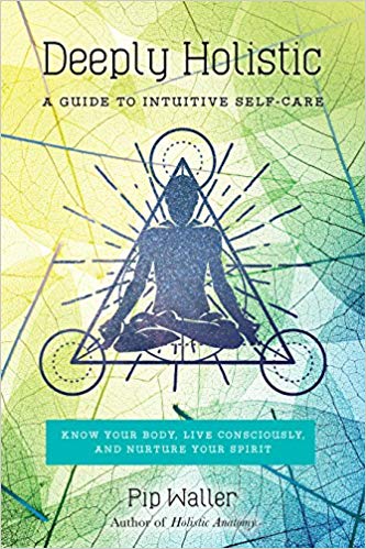 Pip-Waller-Deeply-Holistic-A-Guide-to-Intuitive-Self-Care–-Know-Your-Body-Live-Consciously-and-NurtureYour1