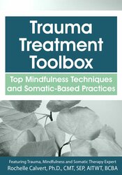Rochelle Calvert Trauma Treatment Toolbox Top Mindfulness Techniques and Somatic-Based Practices