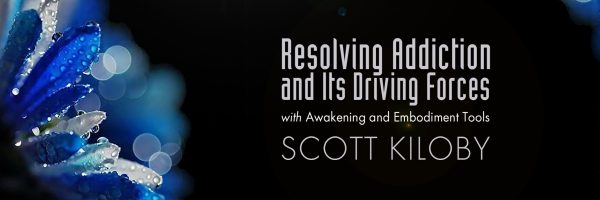 Scott Kiloby – Resolving Addiction and its Driving Forces Scott Kiloby – Resolving Addiction and its Driving Forces
