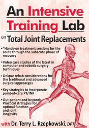 Terry Rzepkowski An Intensive Training Lab on Total Joint Replacements