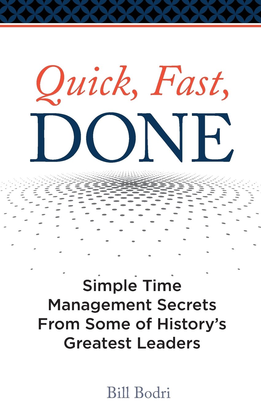 William-Bodri-Quick-Fast-Done-Simple-Time-Management-Secrets-From-Some-of-Historys-Greatest-Leaders-1