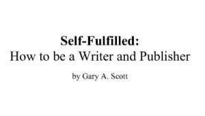 Gary Scott - Self-Fulfilled - How to be a Writer & Publisher and Quantum Wealth Workshop