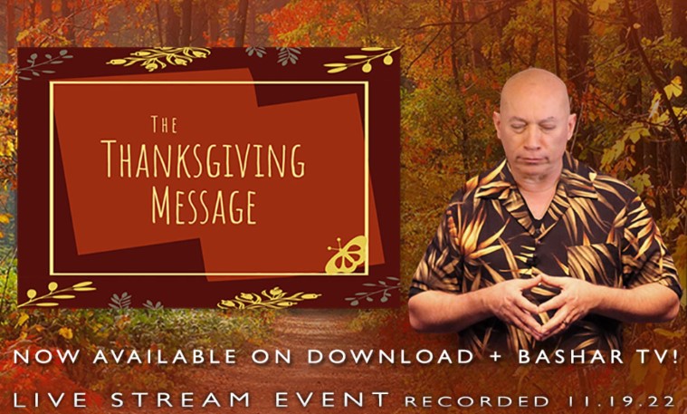 Bashar – 2022-11-19 – The Thanksgiving Message Bashar - 2022-11-19 - The Thanksgiving Message