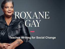 Roxane Gay - MasterClass - Teaches Writing for Social Change