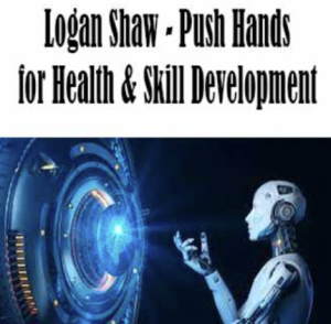 Logan Shaw - Push Hands for Health & Skill Development