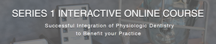 Jeffrey S. Haddad - SERIES 1 Interactive Online Course - Successful Integration of Physiologic Dentistry to Benefit your Practice