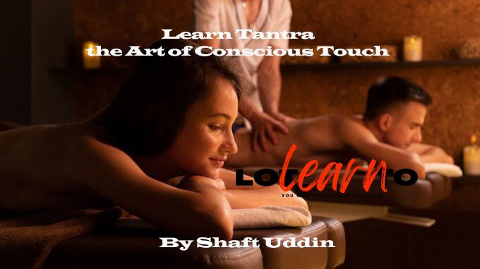 Shaft Uddin - Learn Tantra the Art of Conscious Touch